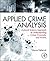Applied Crime Analysis: A Social Science Approach to Understanding Crime, Criminals, and Victims