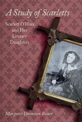 A Study of Scarletts: Scarlett O'Hara and Her Literary Daughters (Hardcover)