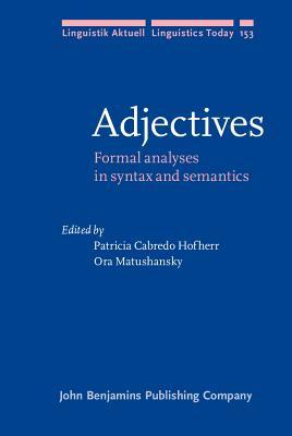 Adjectives: Formal Analyses in Syntax and Semantics (Linguistik Aktuell/Linguistics Today)