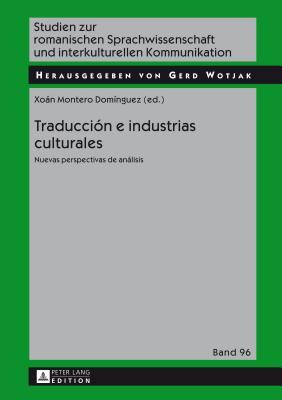 Traducción e industrias culturales: Nuevas perspectivas de análisis (Studien zur romanischen Sprachwissenschaft und interkulturellen Kommunikation) (Spanish Edition)