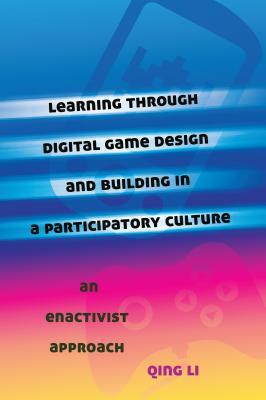 Learning through Digital Game Design and Building in a Participatory Culture: An Enactivist Approach