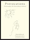 Provocations: Philosophy for Secondary School Provocations: Philosophy for Secondary School