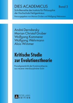 Kritische Studie zur Evolutionstheorie: Paradigmenkritik der Evolutionstheorie aus neuerer interdisziplinärer Sicht (Dies Academicus) (German Edition)