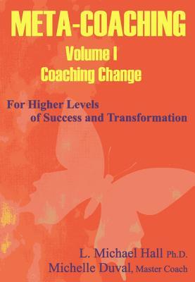 Meta-Coaching: V. 1: For Higher Levels of Success and Transformation