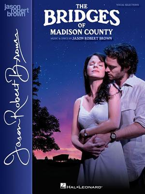 The Bridges of Madison County: Vocal Selections - Vocal Line with Piano Accompaniment Songbook for Singers | Broadway Musical Theatre Repertoire from the Tony Award Winning Score
