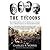 The Tycoons: How Andrew Carnegie, John D. Rockefeller, Jay Gould, and J. P. Morgan Invented the American Supereconomy