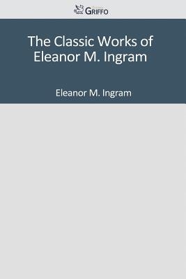 The Classic Works of Eleanor M. Ingram