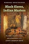 Black Slaves, Indian Masters by Barbara Krauthamer