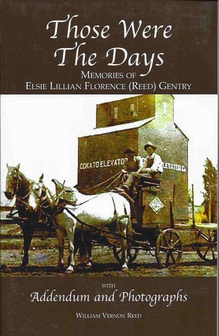 Those Were the Days Memories of Elsie Lillian Florence (Reed) Gentry