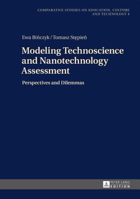 Modeling Technoscience and Nanotechnology Assessment: Perspectives and Dilemmas (Studies on Culture, Technology and Education)