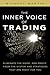 The Inner Voice of Trading: Eliminate the Noise, and Profit from the Strategies That Are Right for You