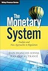 The Monetary System: Analysis and New Approaches to Regulation (The Wiley Finance Series) The Monetary System: Analysis and New Approaches to Regulation (The Wiley Finance Series)