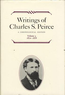Writings of Charles S. Peirce: A Chronological Edition, Volume 3: 1872-1878 (Hardcover)