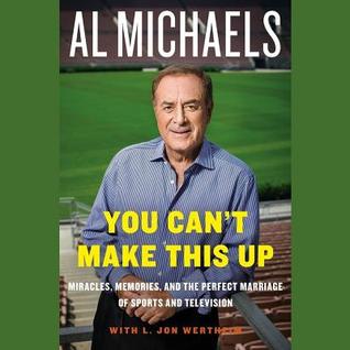 You Can T Make This Up: Miracles, Memories, and the Perfect Marriage of Sports and Television