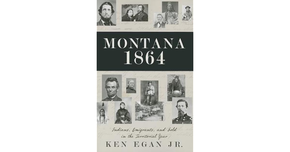 Montana 1864 Indians, Immigrants, and Gold in the Territorial Year by