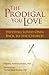 The Prodigal You Love: Invi...