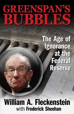 Greenspan's Bubbles: The Age of Ignorance at the Federal Reserve (Hardcover)