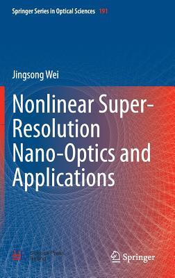 Nonlinear Super-Resolution Nano-Optics and Applications (Springer Series in Optical Sciences, 191)