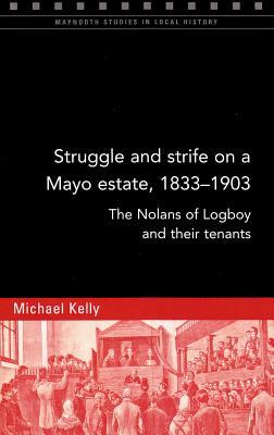 Struggle and strife on a Mayo estate, 1833-1903: The Nolans of Logboy and their tenants (116) (Maynooth Studies in Local History)