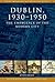 Dublin, 1930-1950: The Emer...