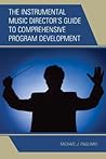The Instrumental Music Director's Guide to Comprehensive Program Development