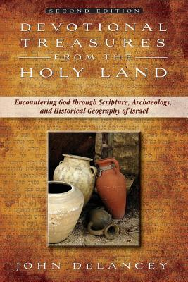 Devotional Treasures from the Holy Land: Encountering God Through Scripture, Archaeology, and Historical Geography of Israel