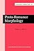 Proto-Romance Morphology: Comparative Romance Grammar, vol. III (Current Issues in Linguistic Theory)