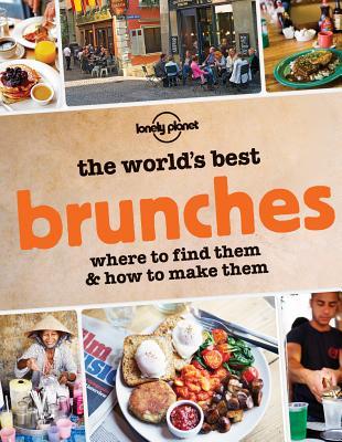 The World's Best Brunches: Where to Find Them and How to Make Them (Paperback)