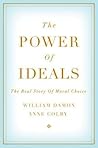 The Power of Ideals: The Real Story of Moral Choice The Power of Ideals: The Real Story of Moral Choice