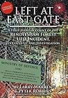 Left at East Gate: A First-Hand Account of the Rendlesham Forest UFO Incident, Its Cover-Up, and Investigation