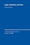 Logic, Induction and Sets (London Mathematical Society Student Texts, 56)