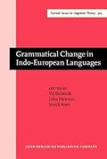 Grammatical Change in Indo-European Languages: Papers presented at the workshop on Indo-European Linguistics at the XVIIIth International Conference on .... IV: Current Issues in Linguistic Theory)