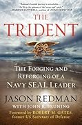 The Trident: The Forging and Reforging of a Navy SEAL Leader