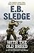 With the Old Breed by Eugene B. Sledge With the Old Breed by Eugene B. Sledge