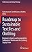 Roadmap to Sustainable Textiles and Clothing by Subramanian Senthilkannan M...