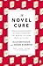 The Novel Cure: From Abandonment to Zestlessness: 751 Books to Cure What Ails You