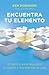 Encuentra tu elemento: El camino para descubrir tu pasión y transformar tu vida