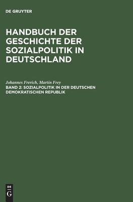 Sozialpolitik in der Deutschen Demokratischen Republik (Handbuch Der Geschichte Der Sozialpolitik in Deutschland) (German Edition)
