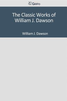 The Classic Works of William J. Dawson