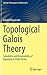 Topological Galois Theory: Solvability and Unsolvability of Equations in Finite Terms (Springer Monographs in Mathematics)