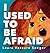 I Used to Be Afraid