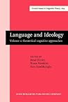 Language and Ideology: Volume 1: theoretical cognitive approaches (Current Issues in Linguistic Theory) Language and Ideology: Volume 1: theoretical cognitive approaches (Current Issues in Linguistic Theory)