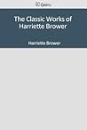 The Classic Works of Harriette Brower