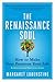 The Renaissance Soul: How to Make Your Passions Your Life - A Creative and Practical Guide
