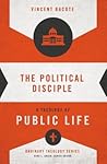 The Political Disciple: A Theology of Public Life (Ordinary Theology)