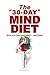 The "30-Day" MIND DIET: Transforms your health, wealth & happiness -Forever!