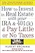 How to Invest in Real Estate With Your IRA and 401K & Pay Little or No Taxes