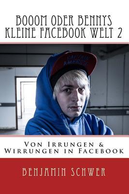 Booom oder Bennys kleine Facebook Welt 2: Von Irrungen & Wirrungen in Facebook (German Edition)