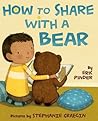 How to Share with a Bear by Eric Pinder How to Share with a Bear by Eric Pinder