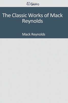 The Classic Works of Mack Reynolds (Paperback)